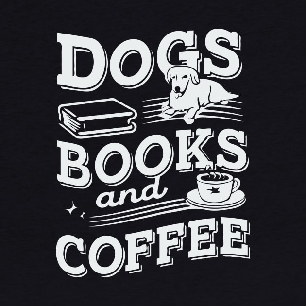 Dogs Books And Coffee. Funny by Chrislkf